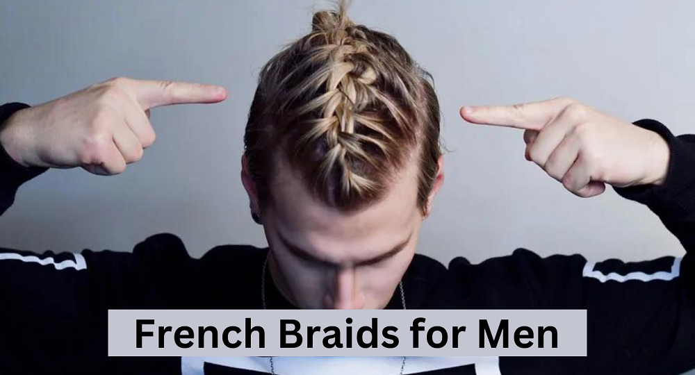 Best French Braids Men